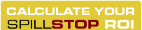 Calculate Your SPILLSTOP ROI